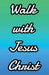 Walk With Jesus Christ by Reverend Shane Grey