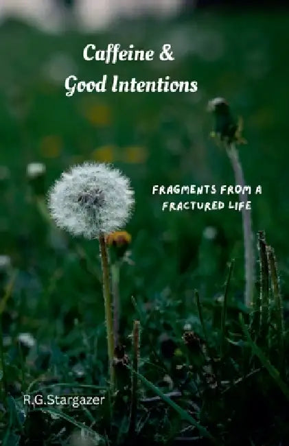 Caffeine & Good Intentions by R. G. Stargazer