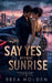 Say Yes Before Sunrise by Brea Holden
