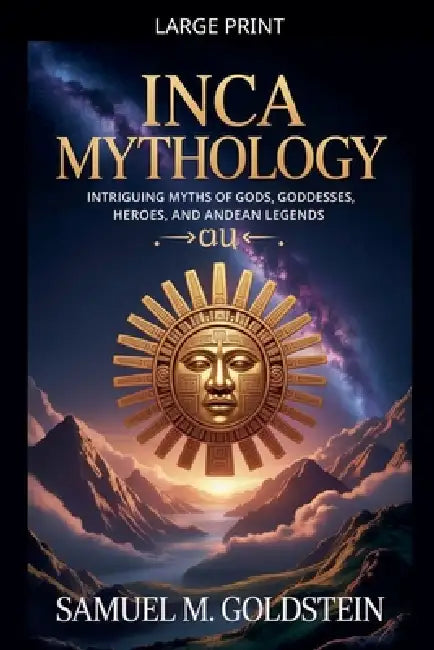Inca Mythology by Samuel M. Goldstein
