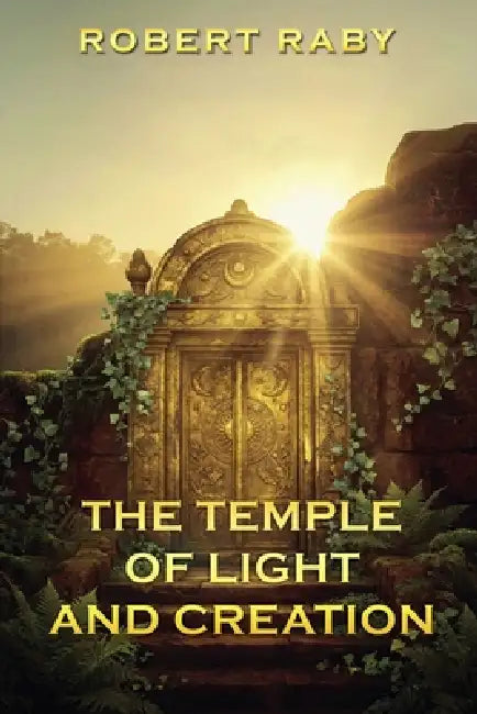 The Temple of Light and Creation by Robert Raby