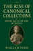 The Rise of Canonical Collections Before and in the Time of Gratian by William Ford