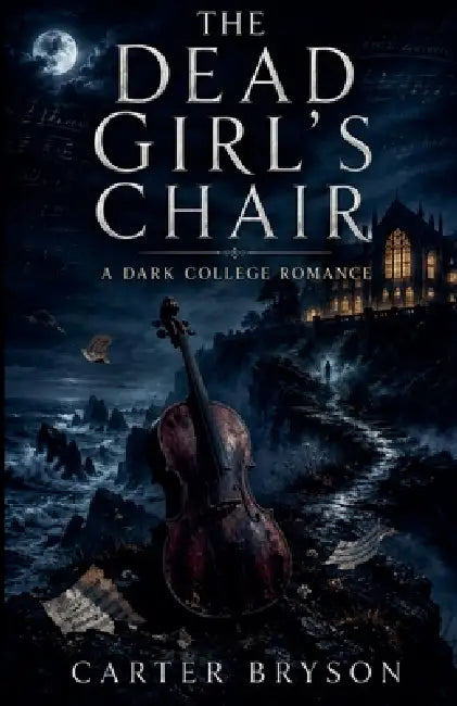 The Dead Girl's Chair: A Dark College Romance by Carter Bryson