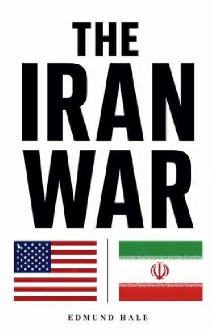 The Iran War by Edmund Hale