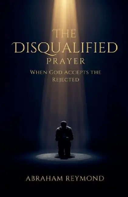 The Disqualified Prayer by Abraham Reymond