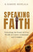 Speaking Faith: How to Unlock the Power of Your Words to Create, Command, and Conquer by K. Samuel Mohlala