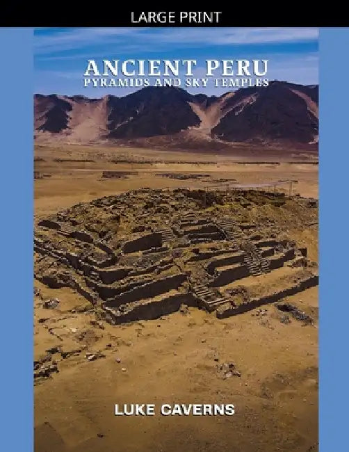 Ancient Peru Pyramids and Sky Temples by Luke Caverns