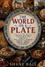 The World on a Plate: A Sweeping Global History Told Through the Meals People Ate in War, Weddings, Funerals, Markets, Temples, Palaces, Prisons, and by Shane Hall