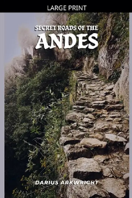 Secret Roads of the Andes by Darius Arkwright