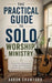 The Practical Guide to Solo Worship Ministry by Aaron Crawford