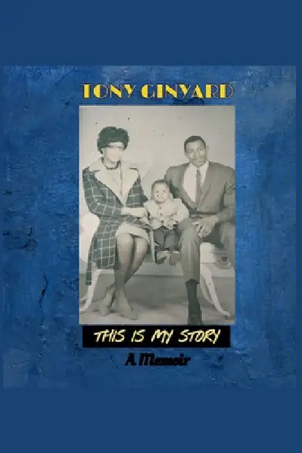This Is My Story - A Memoir by Tony Ginyard
