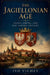 The Jagiellonian Age Union, Empire, and the Golden Century by Ivo Vichev