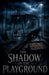 The Shadow in the Playground by Lila Ravenscroft