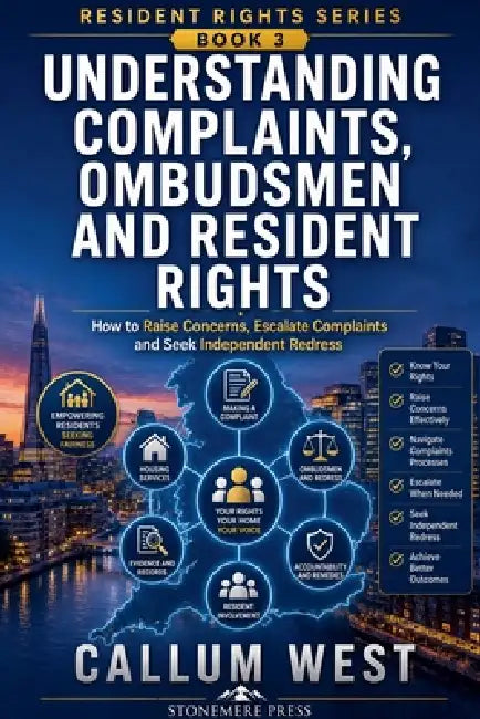 Understanding Complaints, Ombudsmen and Resident Rights: How to Raise Concerns, Escalate Complaints and Seek Independent Redress by Callum West