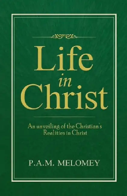 Life In Christ by P. A. M. Melomey