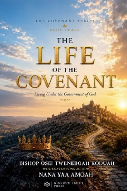The life of the covenant by Bishop Osei Tweneboah Koduah, Nana Yaa Amoah