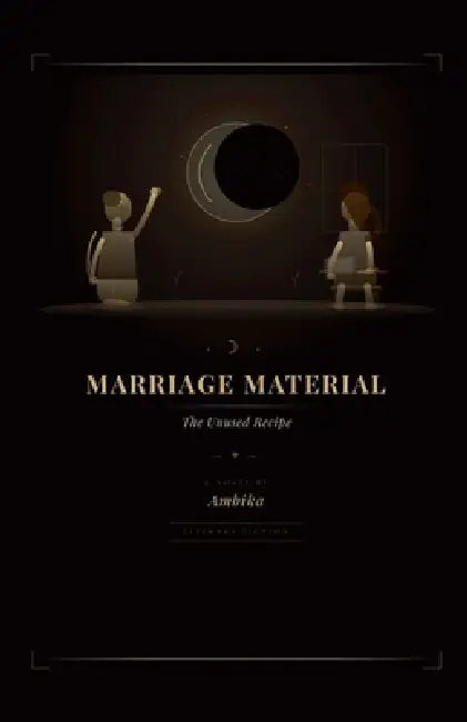 Marriage Material: The Unused Recipe by Ambika