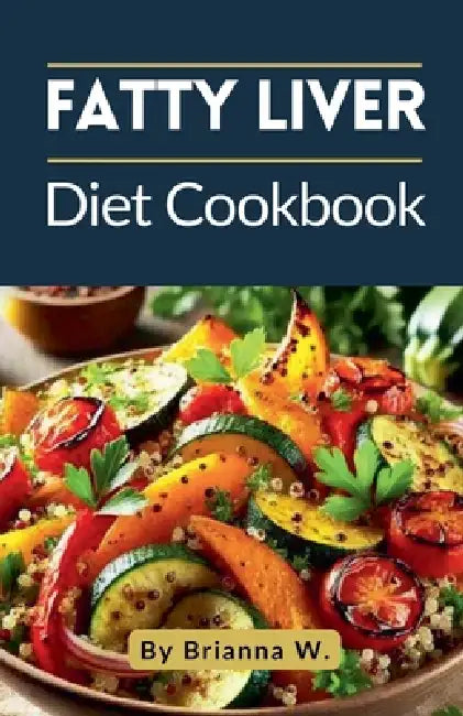 Fatty Liver Diet Cookbook by Brianna W
