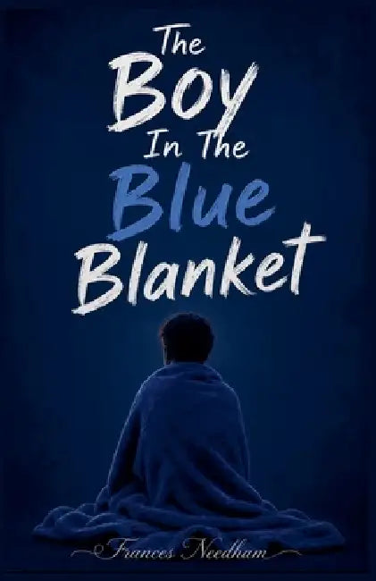 The Boy In The Blue Blanket by Frances Needham