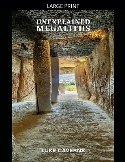 Unexplained Megaliths by Luke Caverns