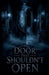 The Door That Shouldn't Open by Lila Ravenscroft