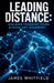 Leading Distance: Building Cohesive Teams Across Any Boundary by James Whitfield