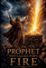 The Prophet Who Called Down Fire by Daniel Whitaker