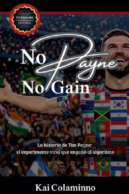 No Payne, no Gain. - La historia de Tim Payne: el experimento viral que engañó al algoritmo by Kai Colaminno