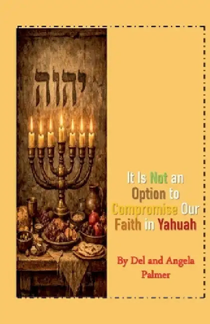 It Is Not An Option to Compromise Our Faith in Yahuah by Angela Palmer, Del Palmer