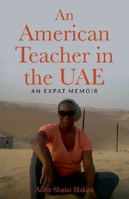 An American Teacher in the UAE: An Expat Memoir by Aisha Hakim