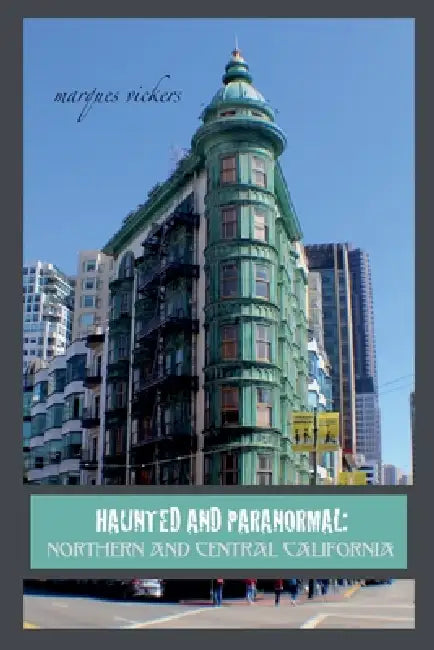 Haunted and Paranormal: Northern and Central California by Marques Vickers