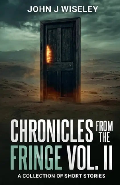 Chronicles From The Fringe Vol. II by John J. Wiseley