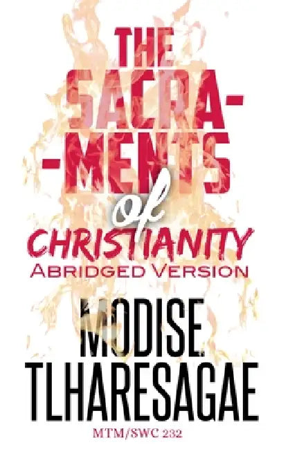 Sacraments Of Christianity: Abridged Version by Modise Tlharesagae