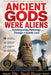 Ancient Gods Were Aliens: Reinterpreting Mythology Through a Cosmic Lens by Neil Bose