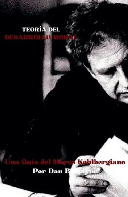 Teoría del Desarrollo Moral: Una Guía del Marco Kohlbergiano by Dan Biscayne