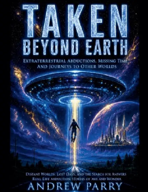 Taken Beyond Earth by Andrew Parry
