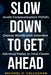 Slow Down to Get Ahead by Michael D. Callaghan