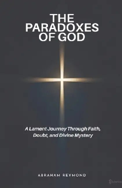 The Paradoxes of God by Abraham Reymond