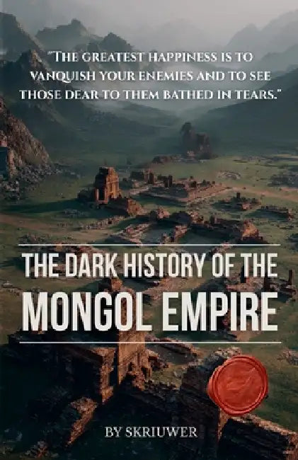 The Dark History of the Mongol Empire by Auke de Haan