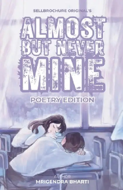 Almost But Never Mine by Mrigendra Bharti