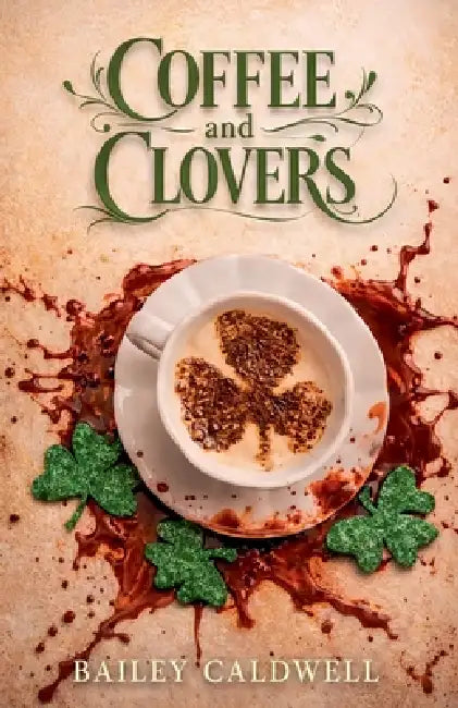 Coffee and Clovers by Bailey Caldwell