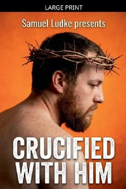 Crucified With Him by Samuel Ludke