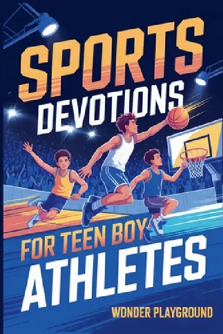 Sports Devotions for Teen Boy Athletes: 60 Daily Devotionals and Guided Prayers to Help Young Christian Guys Beat Pregame Pressure, Mental Toughness t by Wonder Playground