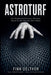 Astroturf: How Manufactured Grassroots Movements Became the Most Powerful Tool in Politics by Finn Delthor