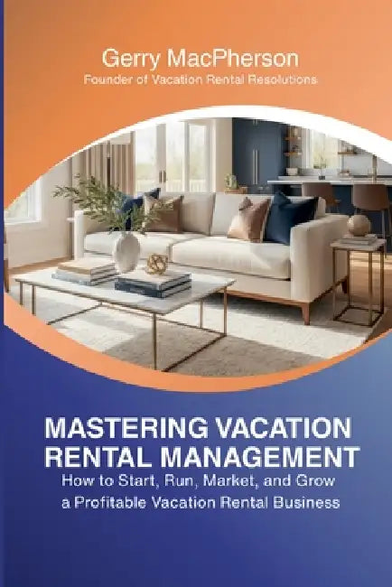Mastering Vacation Rental Management by Gerry MacPherson