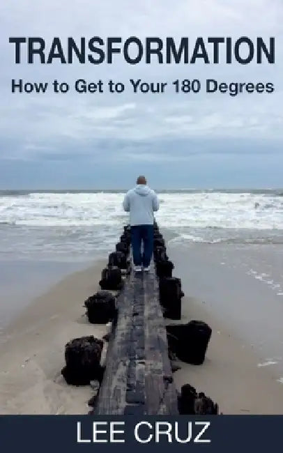 Transformation: How to Get to Your 180 Degrees by Lee Cruz