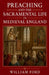 Preaching and the Sacramental Life in Medieval England by William Ford