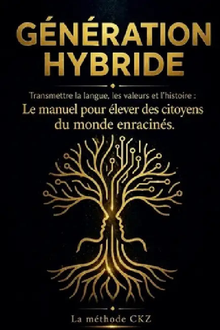 Génération Hybride: Élever des citoyens du monde enracinés by Cyrille Koffi Z