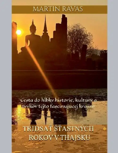 Tridsať Sťastných Rokov v Thajsku by Martin Ravas