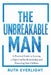 The Unbreakable Man: A Practical Guide to Leaving a High-Conflict Relationship and Protecting Your Children by Ruth Everlight